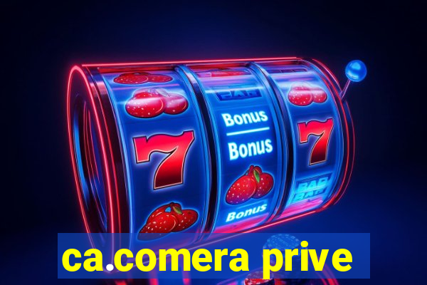 ca.comera prive